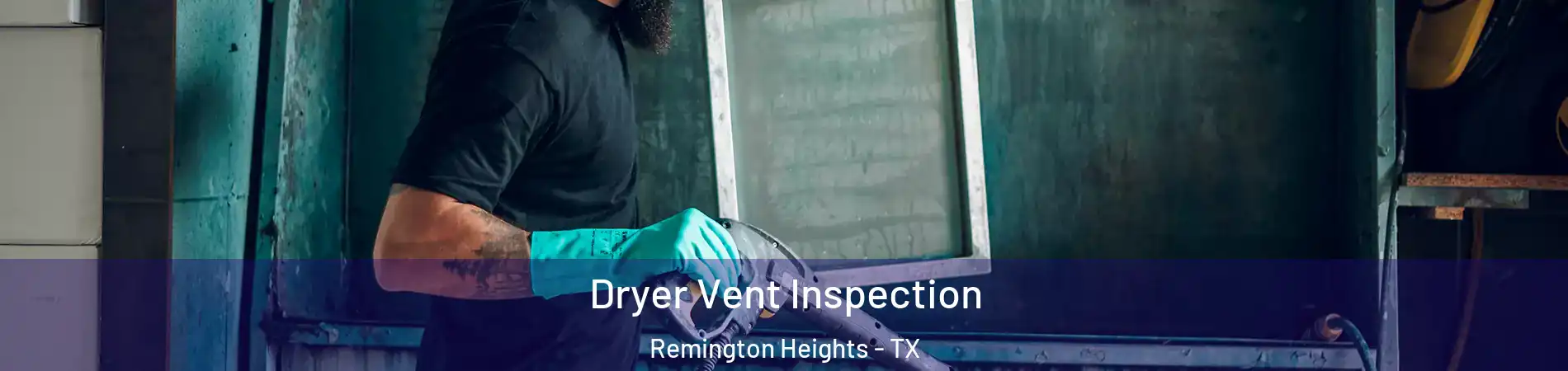 Dryer Vent Inspection Remington Heights - TX