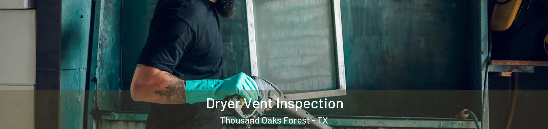 Dryer Vent Inspection Thousand Oaks Forest - TX