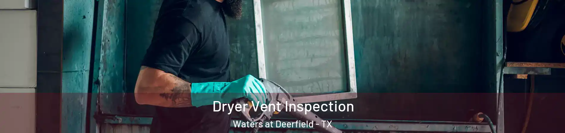 Dryer Vent Inspection Waters at Deerfield - TX