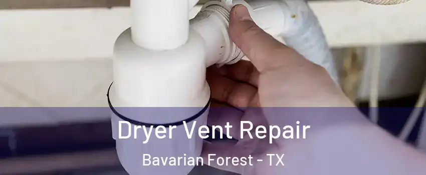 Dryer Vent Repair Bavarian Forest - TX