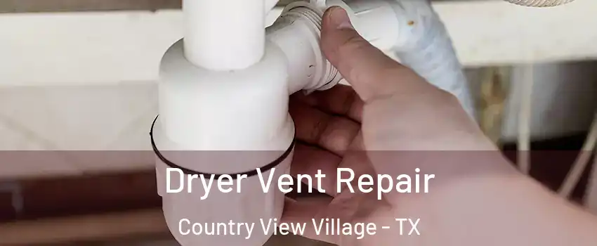 Dryer Vent Repair Country View Village - TX