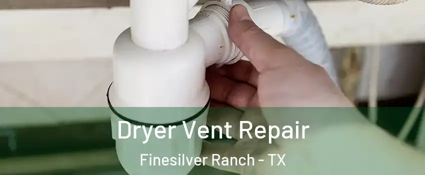 Dryer Vent Repair Finesilver Ranch - TX