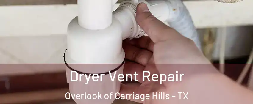 Dryer Vent Repair Overlook of Carriage Hills - TX