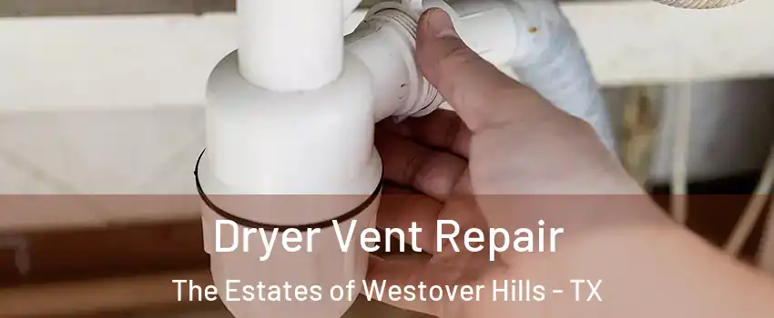 Dryer Vent Repair The Estates of Westover Hills - TX