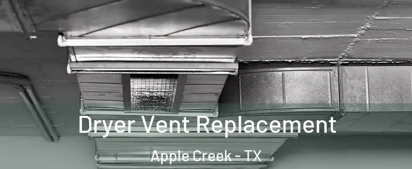 Dryer Vent Replacement Apple Creek - TX