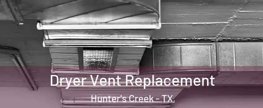 Dryer Vent Replacement Hunter's Creek - TX