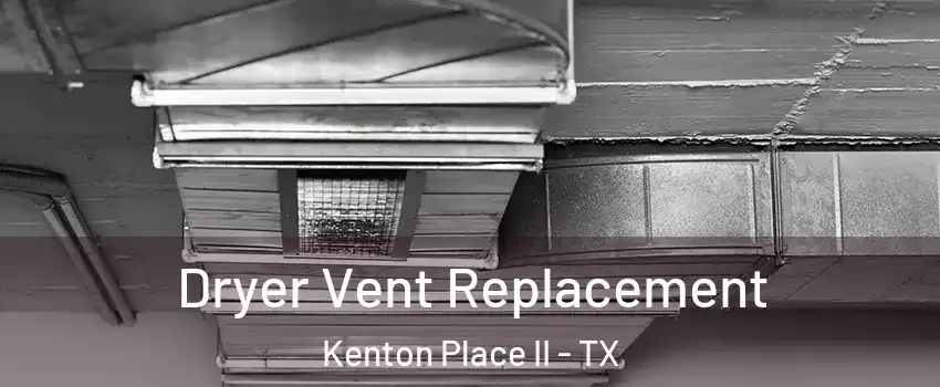 Dryer Vent Replacement Kenton Place II - TX