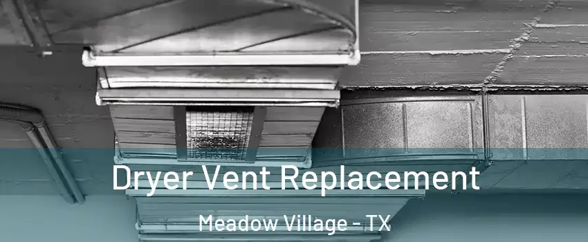 Dryer Vent Replacement Meadow Village - TX