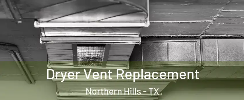 Dryer Vent Replacement Northern Hills - TX