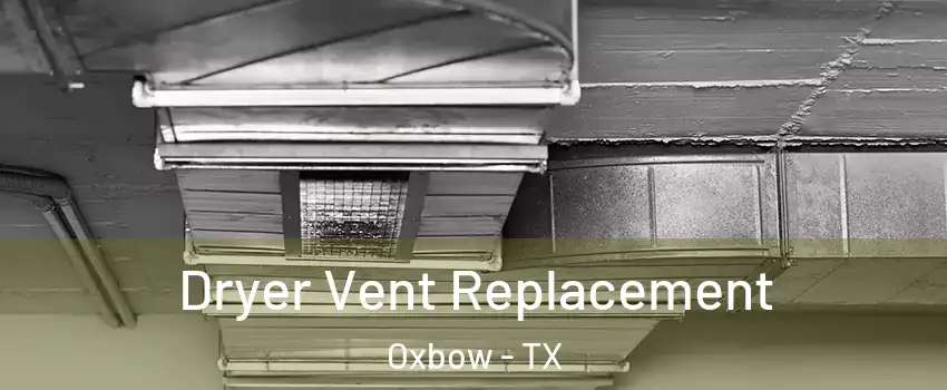 Dryer Vent Replacement Oxbow - TX