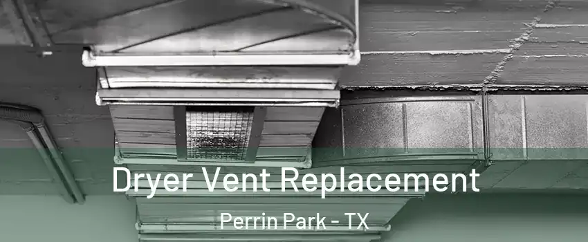 Dryer Vent Replacement Perrin Park - TX