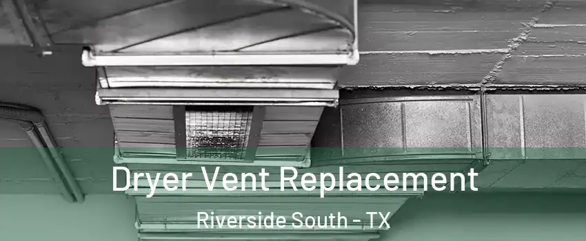 Dryer Vent Replacement Riverside South - TX