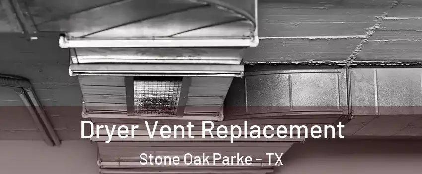 Dryer Vent Replacement Stone Oak Parke - TX