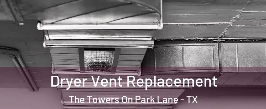 Dryer Vent Replacement The Towers On Park Lane - TX