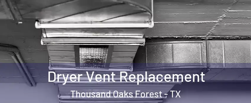 Dryer Vent Replacement Thousand Oaks Forest - TX