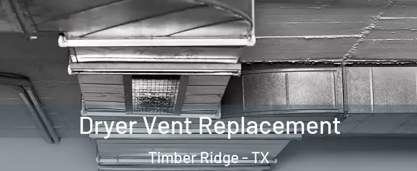 Dryer Vent Replacement Timber Ridge - TX