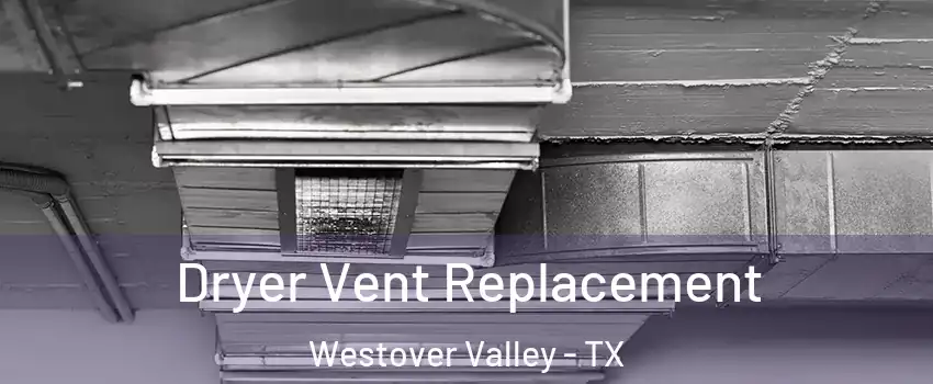 Dryer Vent Replacement Westover Valley - TX