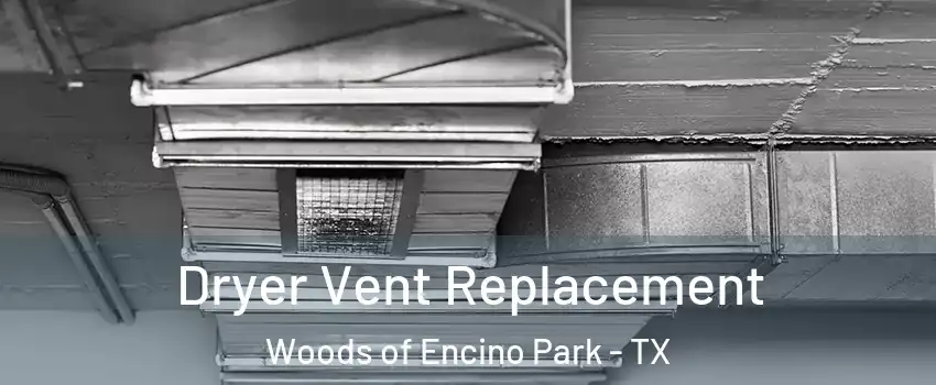 Dryer Vent Replacement Woods of Encino Park - TX