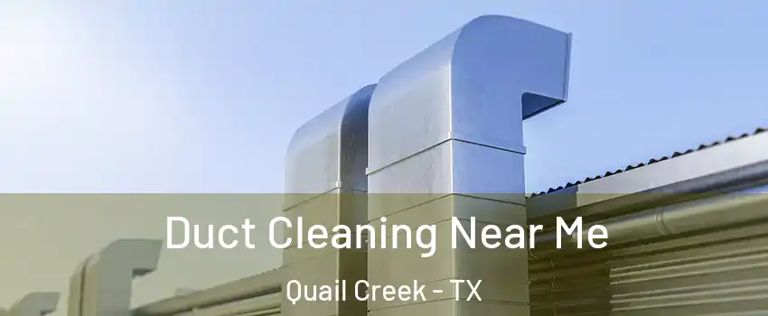 Duct Cleaning Near Me Quail Creek - TX