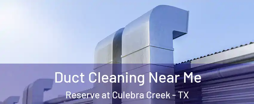 Duct Cleaning Near Me Reserve at Culebra Creek - TX