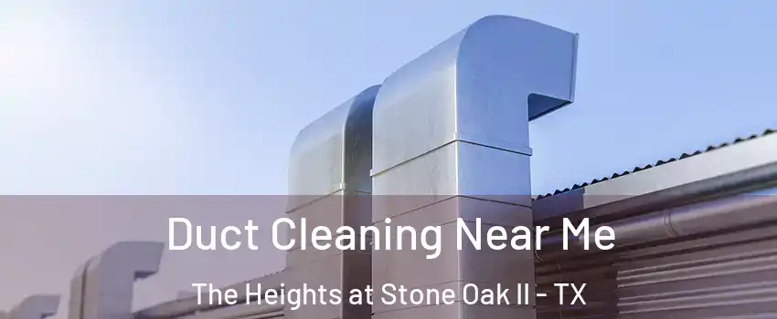 Duct Cleaning Near Me The Heights at Stone Oak II - TX