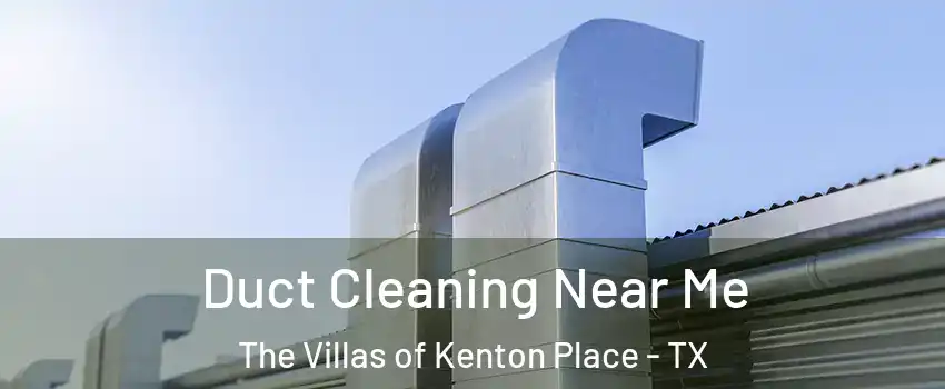 Duct Cleaning Near Me The Villas of Kenton Place - TX