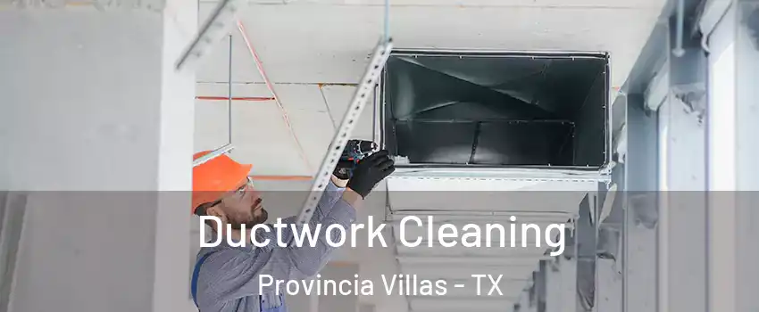 Ductwork Cleaning Provincia Villas - TX