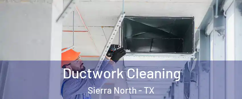 Ductwork Cleaning Sierra North - TX