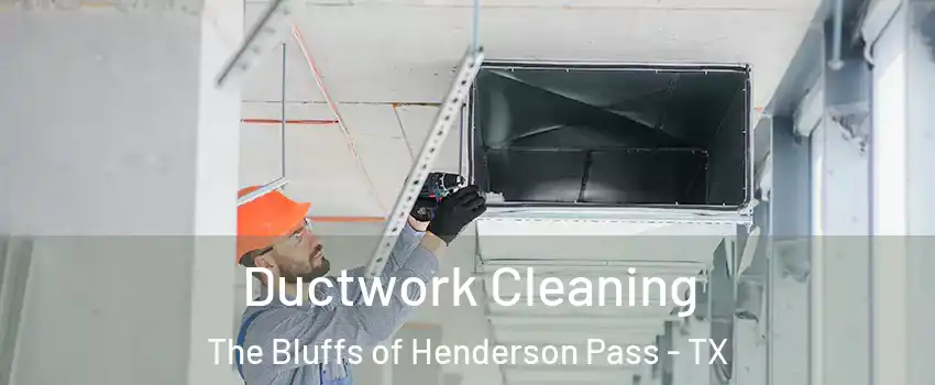 Ductwork Cleaning The Bluffs of Henderson Pass - TX