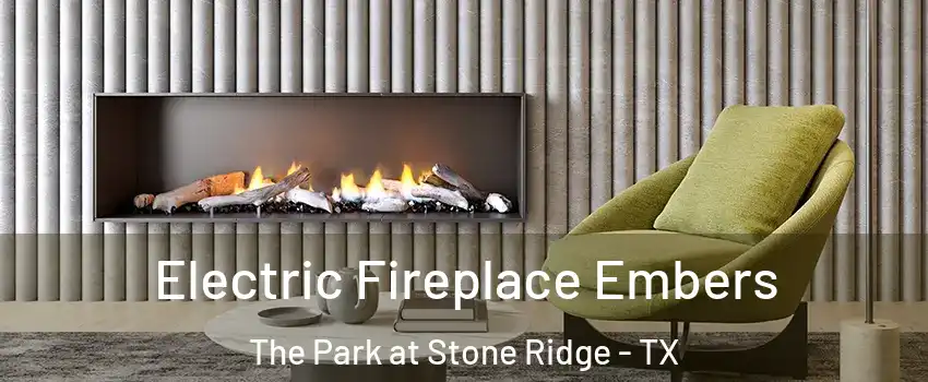 Electric Fireplace Embers The Park at Stone Ridge - TX