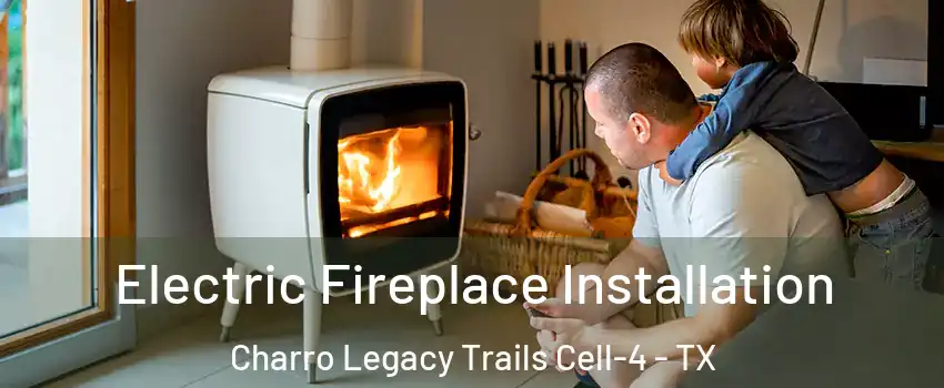 Electric Fireplace Installation Charro Legacy Trails Cell-4 - TX