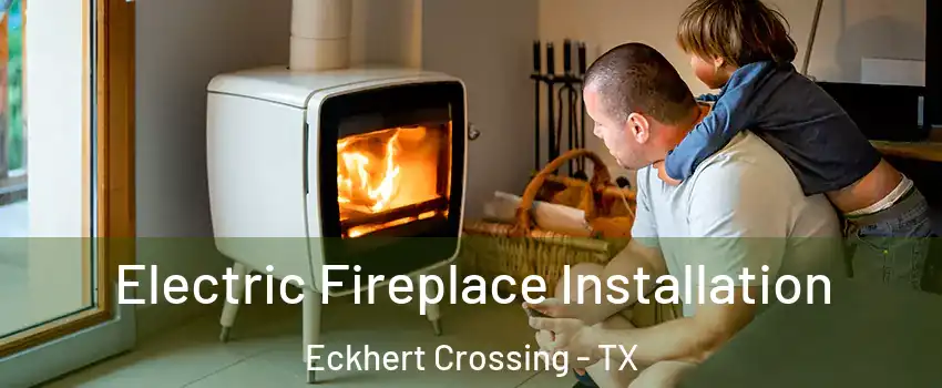 Electric Fireplace Installation Eckhert Crossing - TX