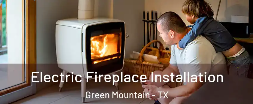 Electric Fireplace Installation Green Mountain - TX