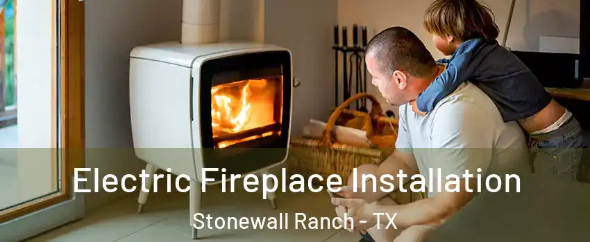 Electric Fireplace Installation Stonewall Ranch - TX