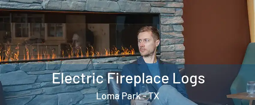 Electric Fireplace Logs Loma Park - TX