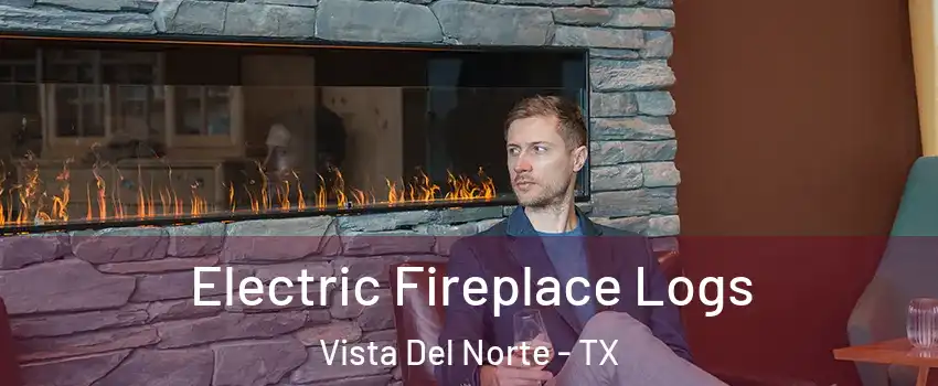 Electric Fireplace Logs Vista Del Norte - TX