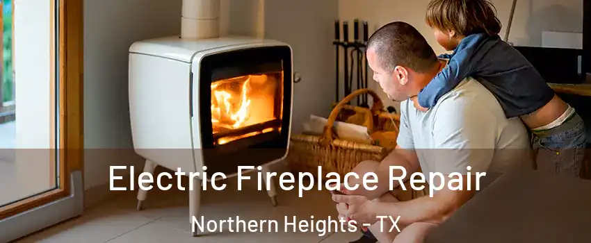 Electric Fireplace Repair Northern Heights - TX