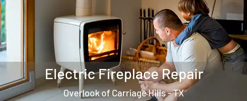 Electric Fireplace Repair Overlook of Carriage Hills - TX