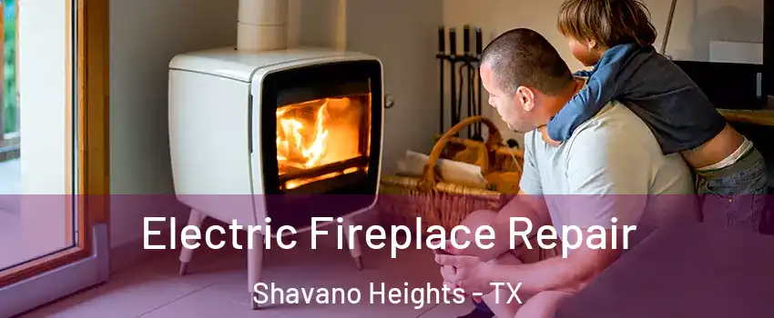 Electric Fireplace Repair Shavano Heights - TX