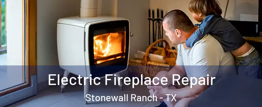 Electric Fireplace Repair Stonewall Ranch - TX