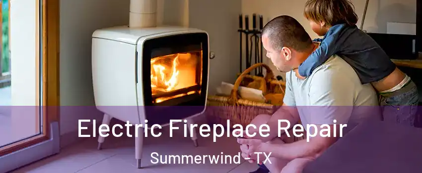 Electric Fireplace Repair Summerwind - TX