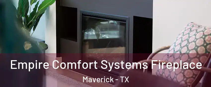 Empire Comfort Systems Fireplace Maverick - TX