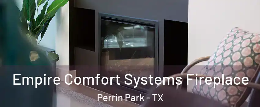 Empire Comfort Systems Fireplace Perrin Park - TX