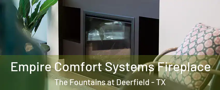 Empire Comfort Systems Fireplace The Fountains at Deerfield - TX