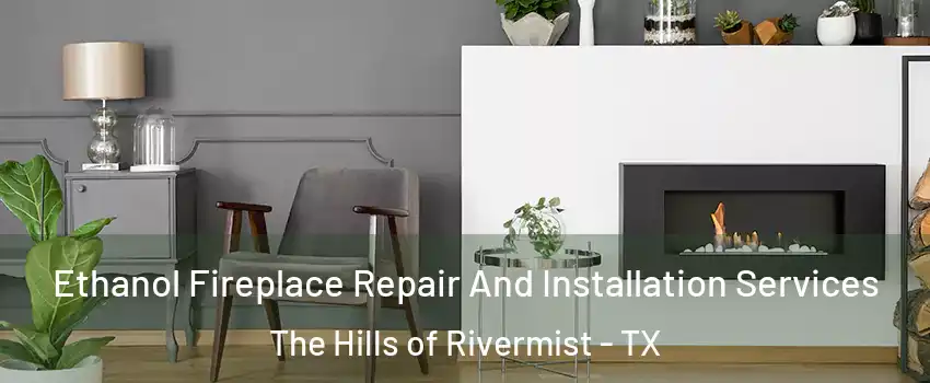 Ethanol Fireplace Repair And Installation Services The Hills of Rivermist - TX