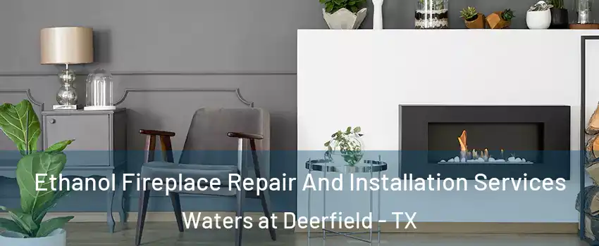 Ethanol Fireplace Repair And Installation Services Waters at Deerfield - TX