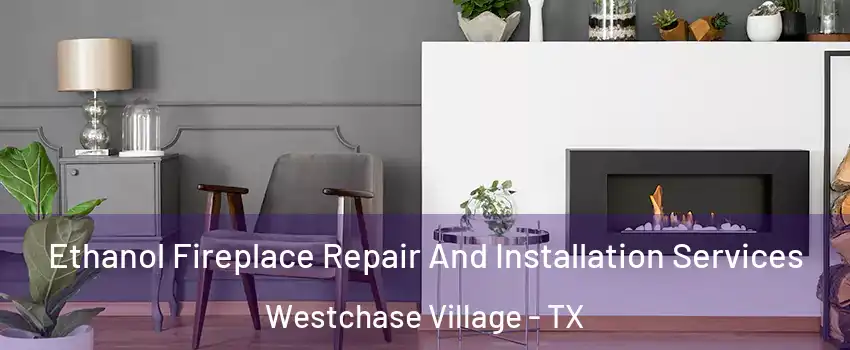 Ethanol Fireplace Repair And Installation Services Westchase Village - TX