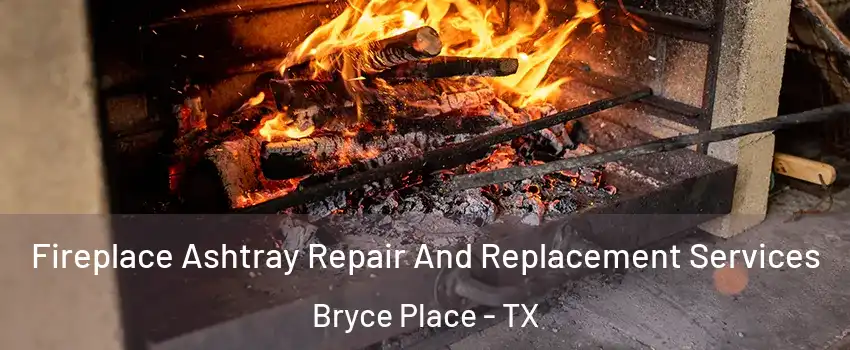 Fireplace Ashtray Repair And Replacement Services Bryce Place - TX