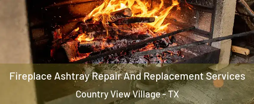 Fireplace Ashtray Repair And Replacement Services Country View Village - TX