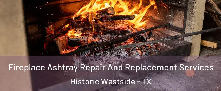 Fireplace Ashtray Repair And Replacement Services Historic Westside - TX